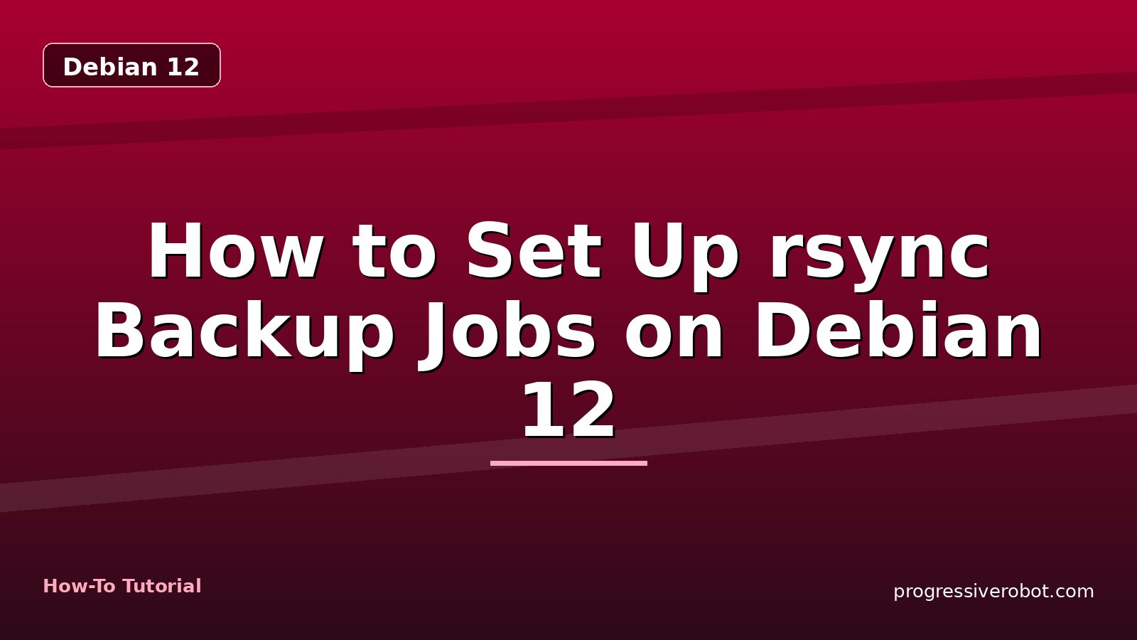 How to Set Up rsync Backup Jobs on Debian 12 — step-by-step Debian 12 tutorial on Progressive Robot