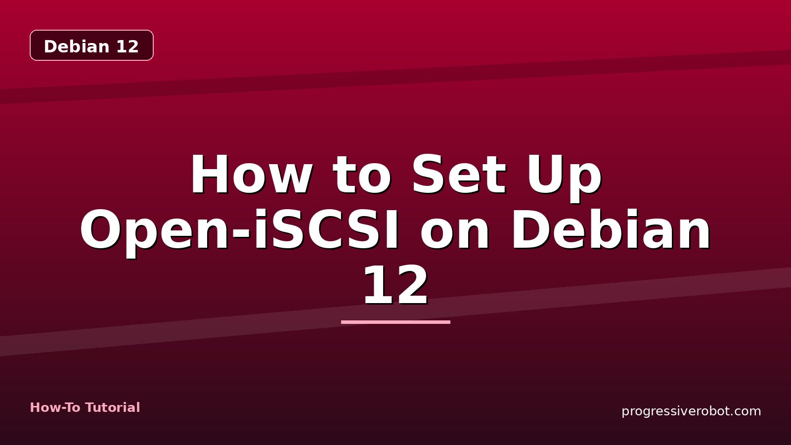 How to Set Up Open-iSCSI on Debian 12 — step-by-step Debian 12 tutorial on Progressive Robot
