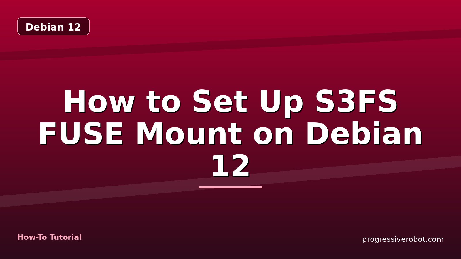 How to Set Up S3FS FUSE Mount on Debian 12 — step-by-step Debian 12 tutorial on Progressive Robot