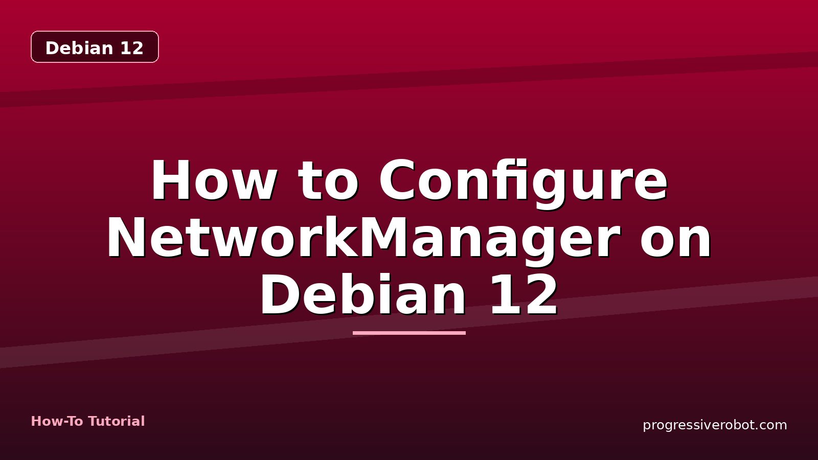 How to Configure NetworkManager on Debian 12 — step-by-step Debian 12 tutorial on Progressive Robot