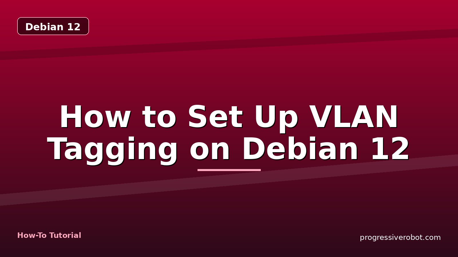 How to Set Up VLAN Tagging on Debian 12 — step-by-step Debian 12 tutorial on Progressive Robot