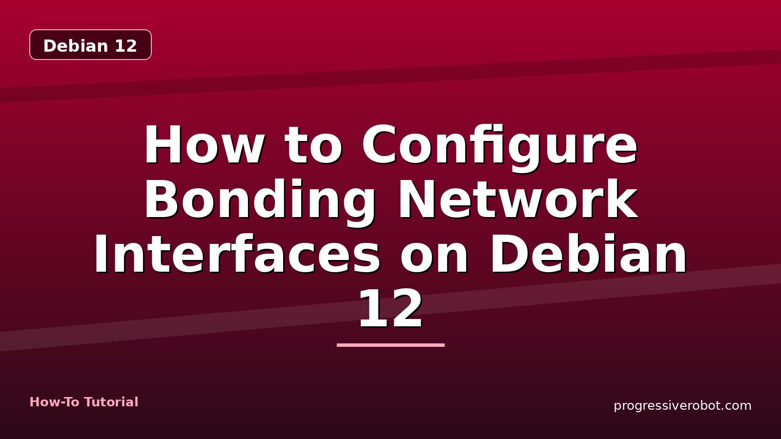 How to Configure Bonding Network Interfaces on Debian 12 — step-by-step Debian 12 tutorial on Progressive Robot