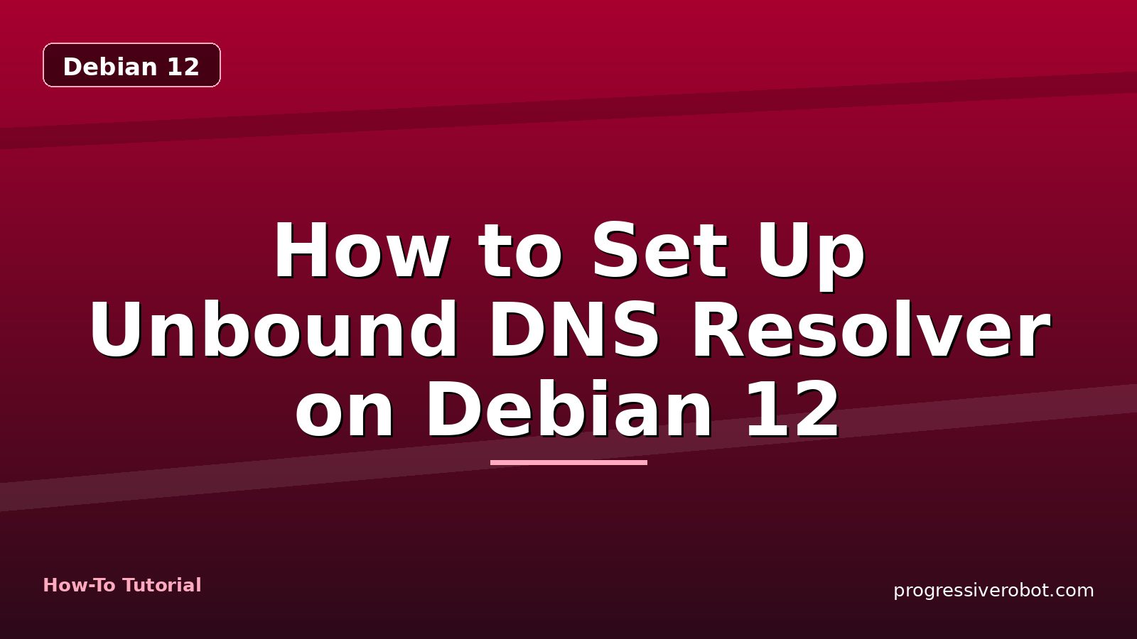 How to Set Up Unbound DNS Resolver on Debian 12 — step-by-step Debian 12 tutorial on Progressive Robot