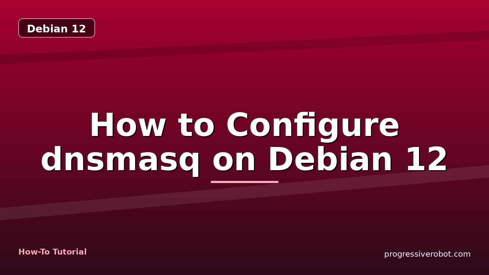 How to Configure dnsmasq on Debian 12 — step-by-step Debian 12 tutorial on Progressive Robot