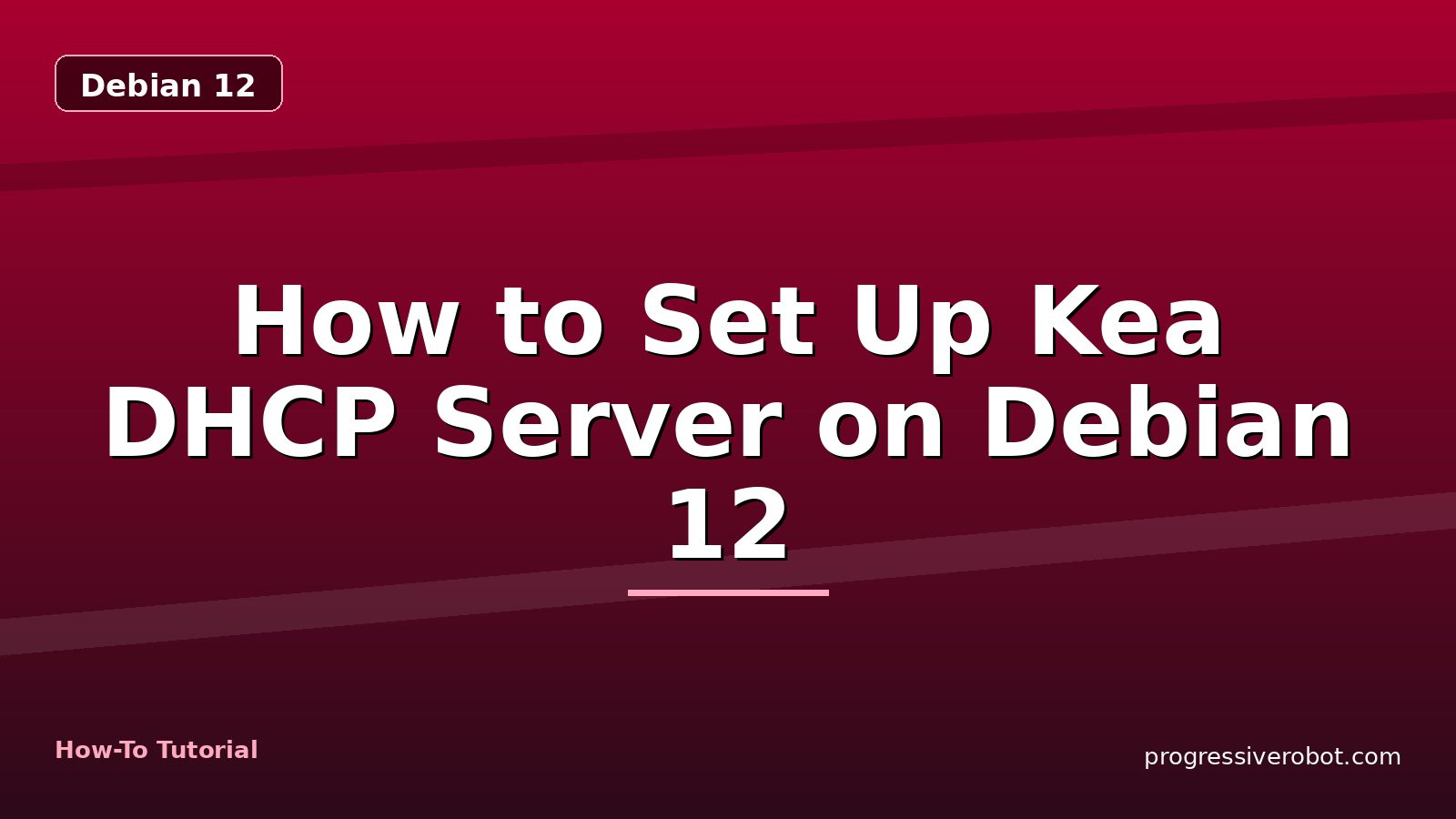 How to Set Up Kea DHCP Server on Debian 12 — step-by-step Debian 12 tutorial on Progressive Robot