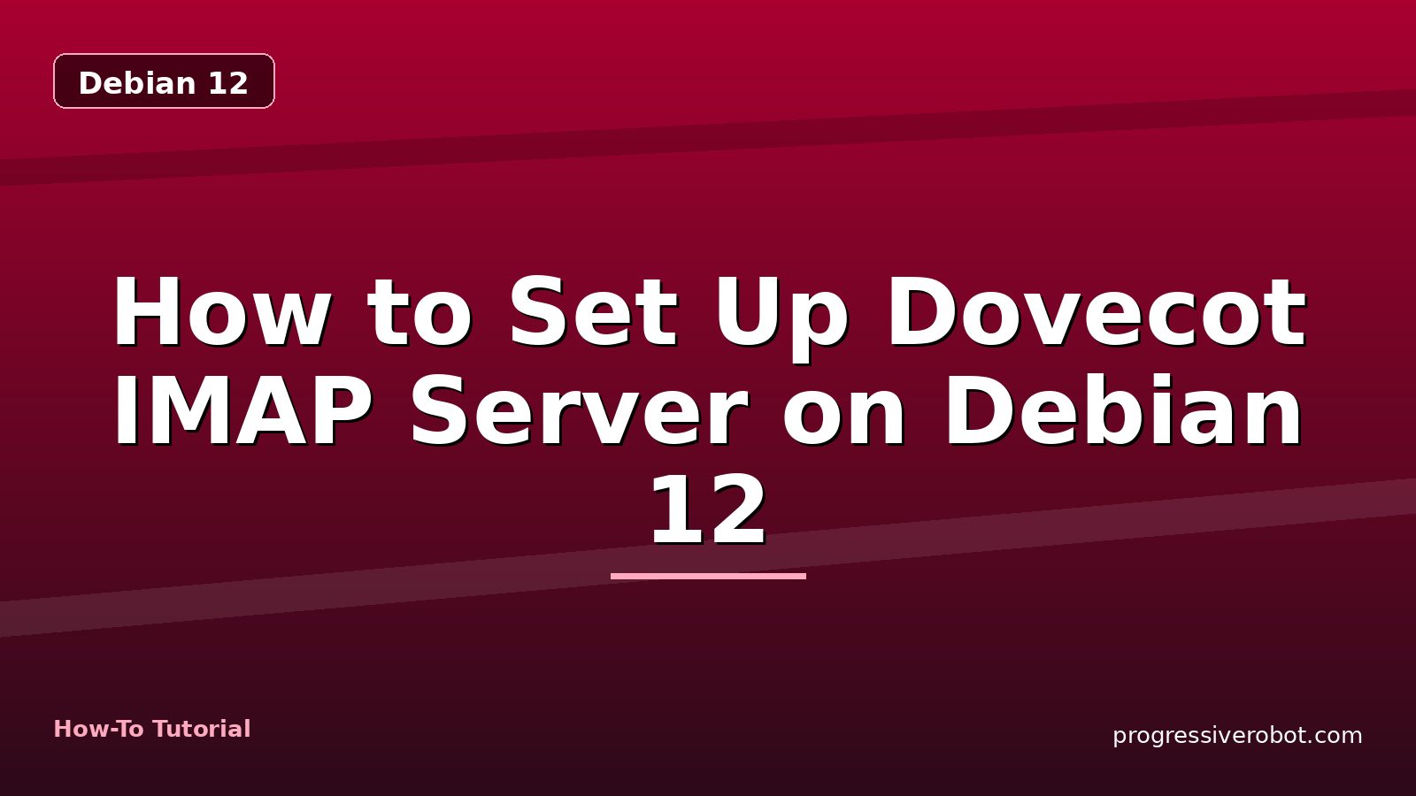 How to Set Up Dovecot IMAP Server on Debian 12 — step-by-step Debian 12 tutorial on Progressive Robot