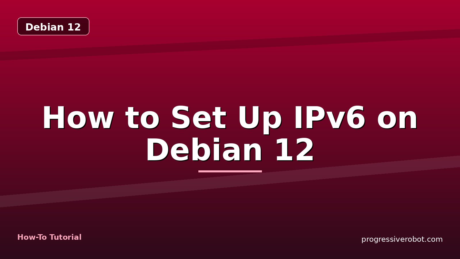 How to Set Up IPv6 on Debian 12 — step-by-step Debian 12 tutorial on Progressive Robot