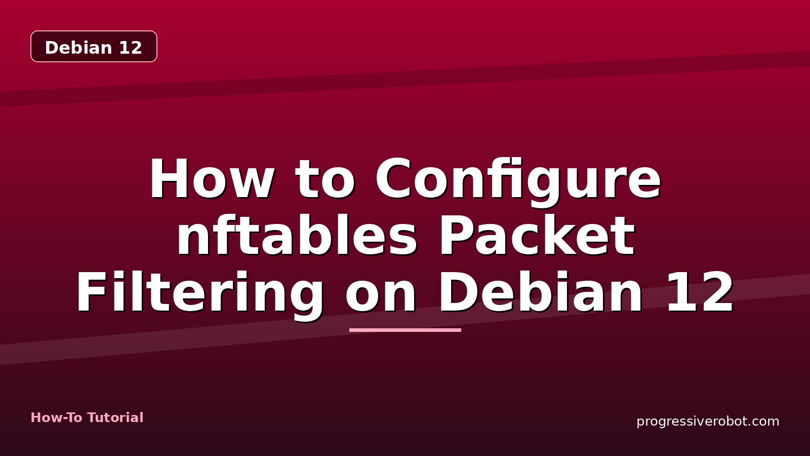 How to Configure nftables Packet Filtering on Debian 12 — step-by-step Debian 12 tutorial on Progressive Robot