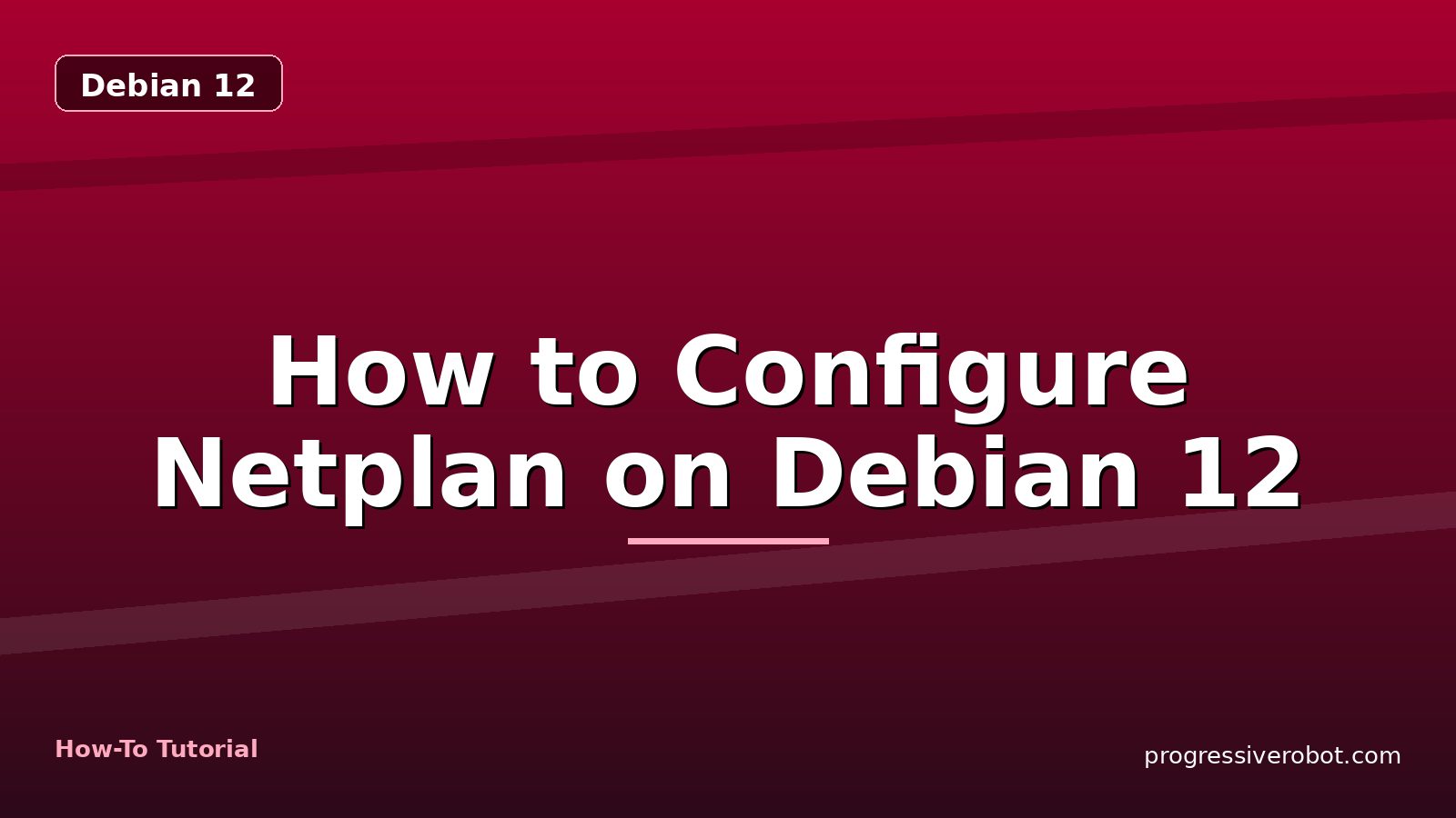 How to Configure Netplan on Debian 12 — step-by-step Debian 12 tutorial on Progressive Robot