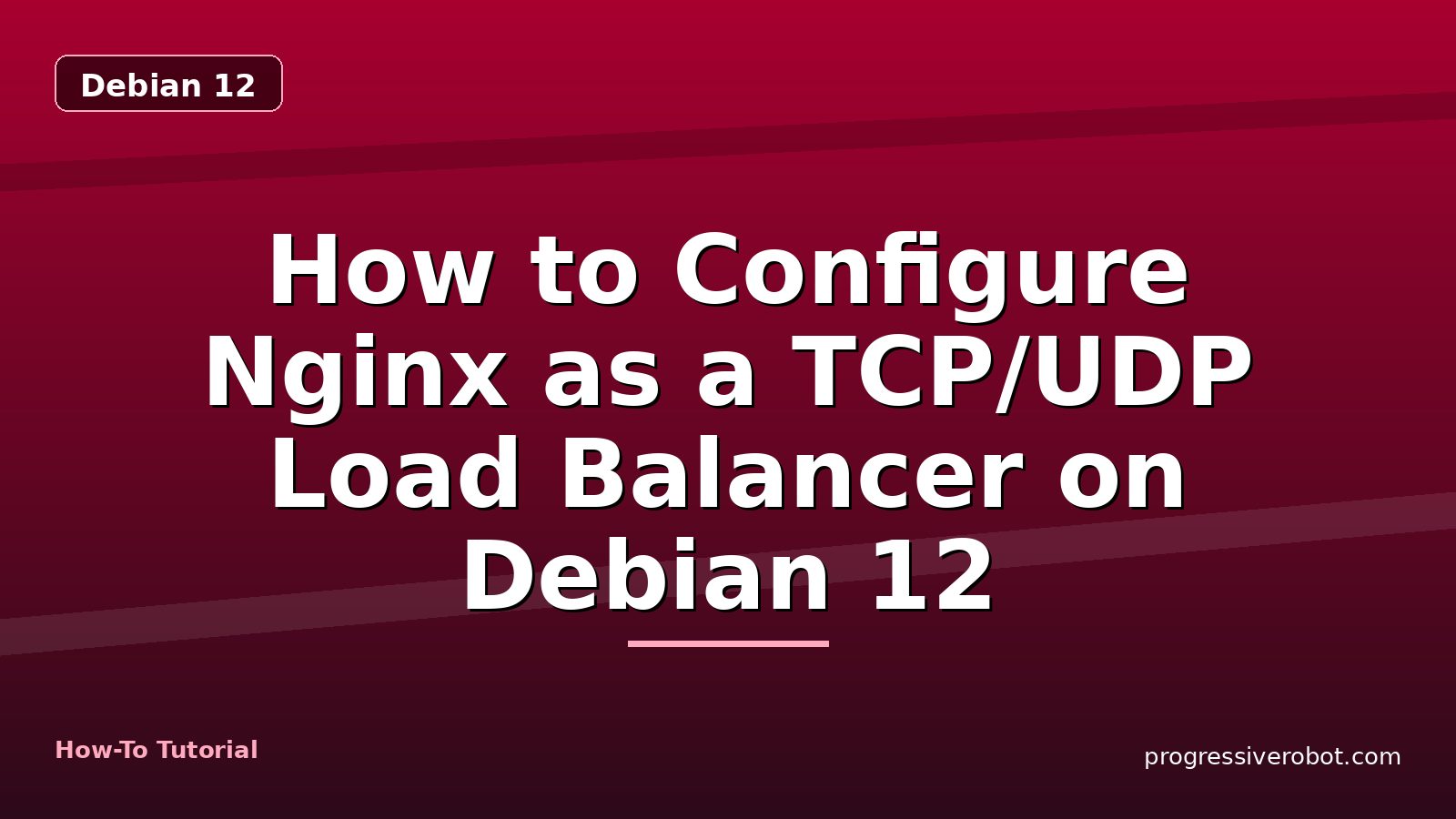 How to Configure Nginx as a TCP/UDP Load Balancer on Debian 12 — step-by-step Debian 12 tutorial on Progressive Robot