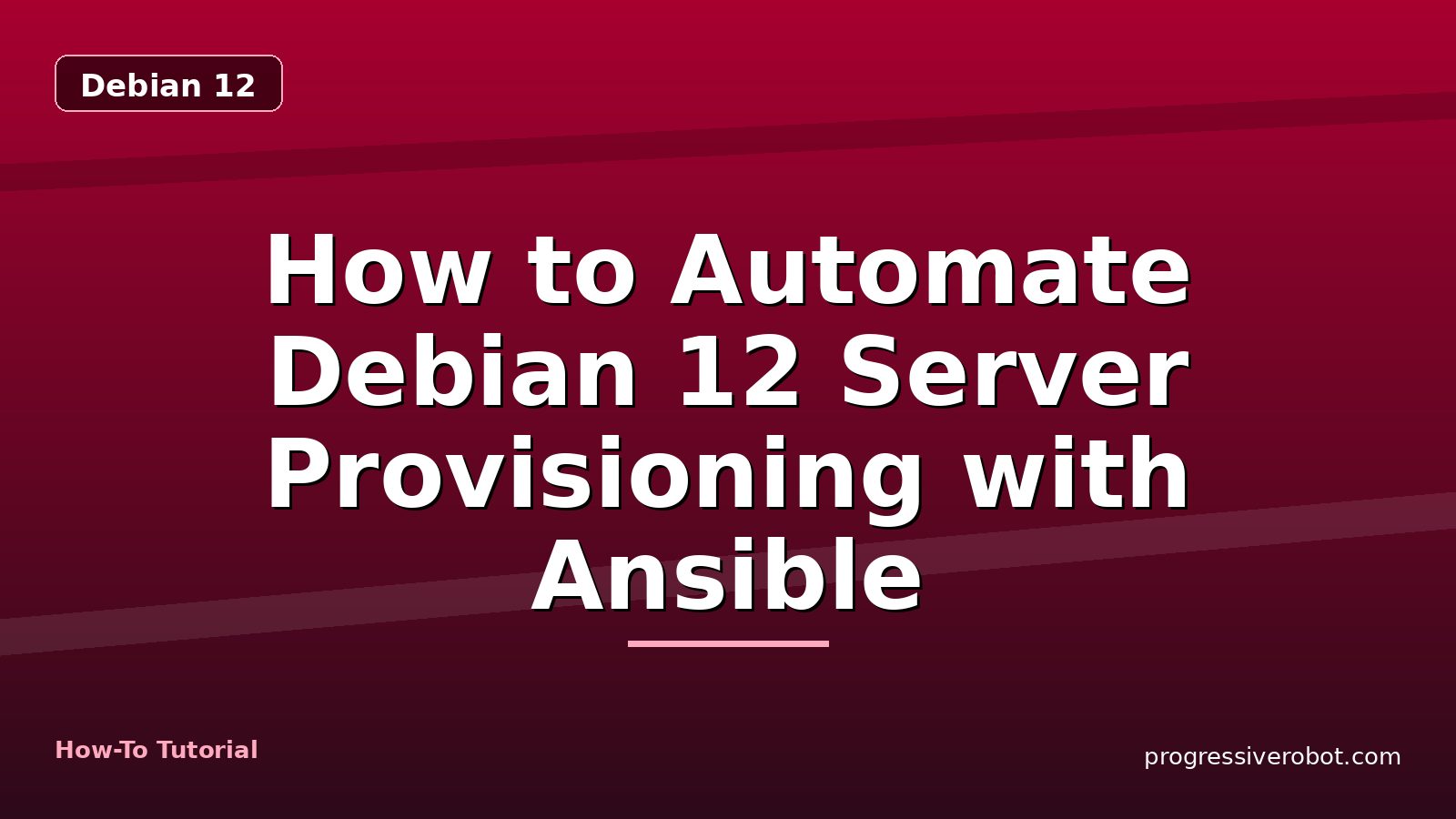 How to Automate Debian 12 Server Provisioning with Ansible — step-by-step Debian 12 tutorial on Progressive Robot