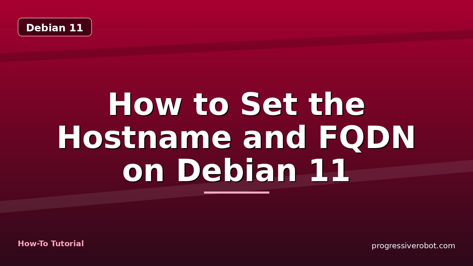 How to Set the Hostname and FQDN on Debian 11 — step-by-step Debian 11 tutorial on Progressive Robot