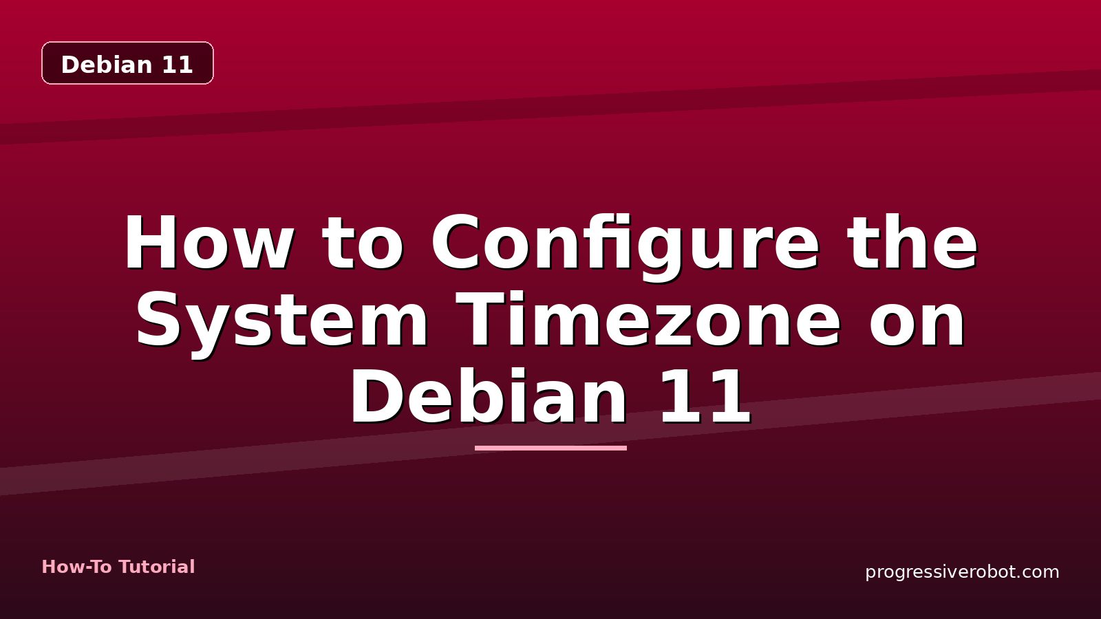 How to Configure the System Timezone on Debian 11 — step-by-step Debian 11 tutorial on Progressive Robot