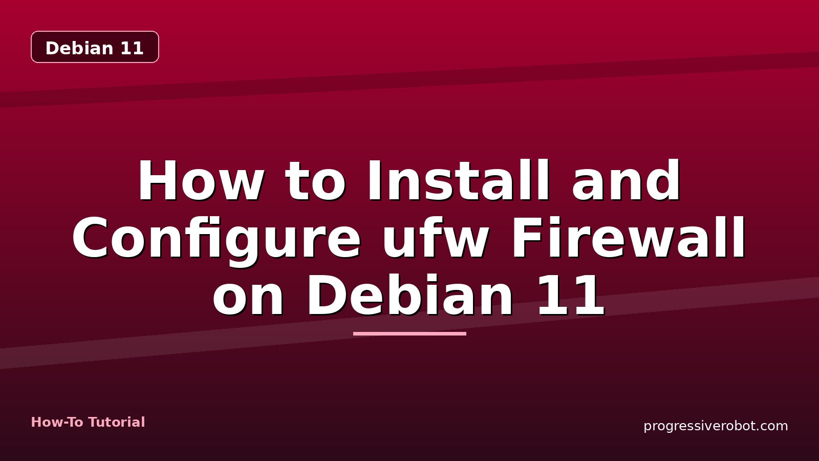 How to Install and Configure ufw Firewall on Debian 11 — step-by-step Debian 11 tutorial on Progressive Robot