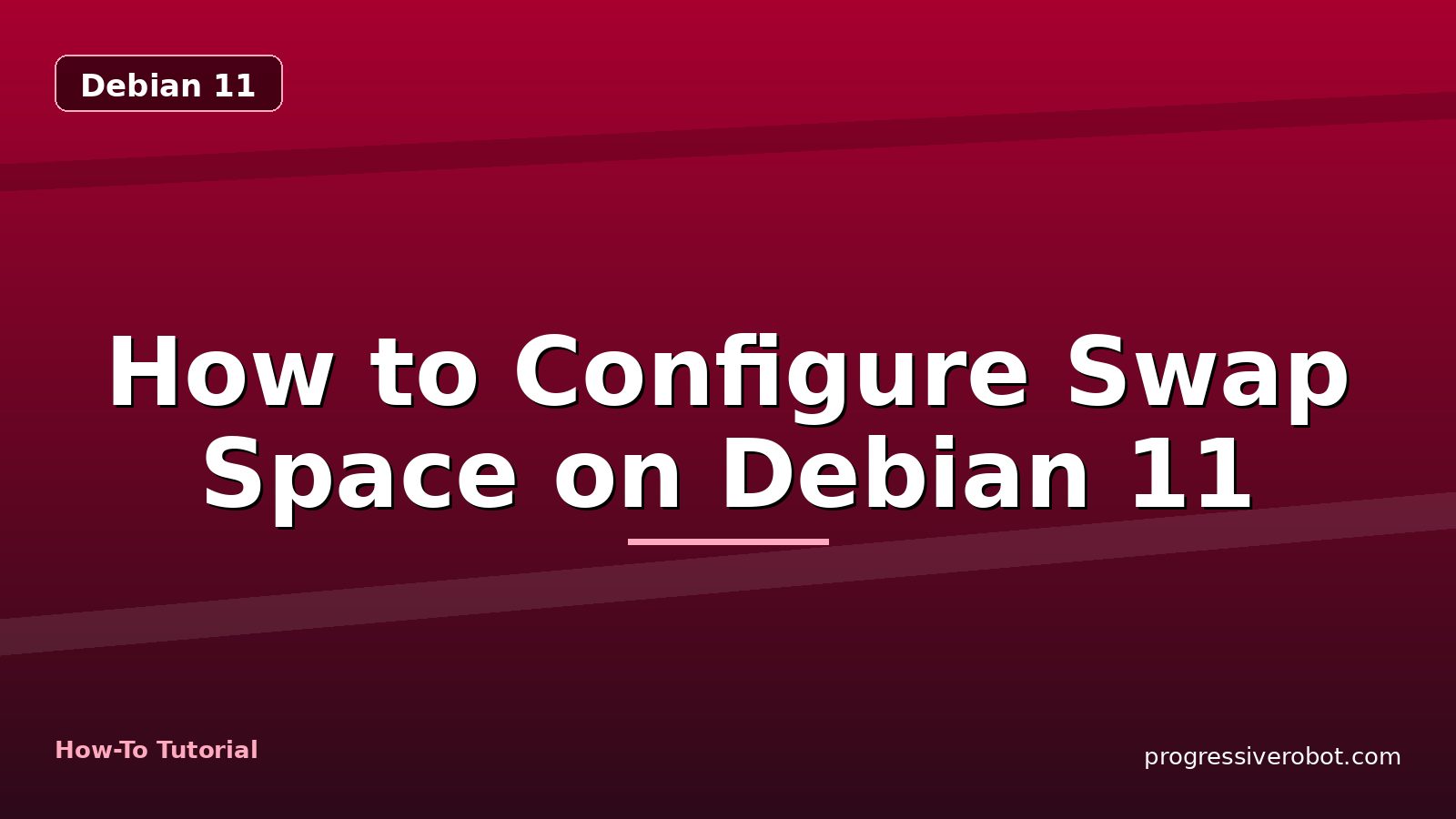 How to Configure Swap Space on Debian 11 — step-by-step Debian 11 tutorial on Progressive Robot