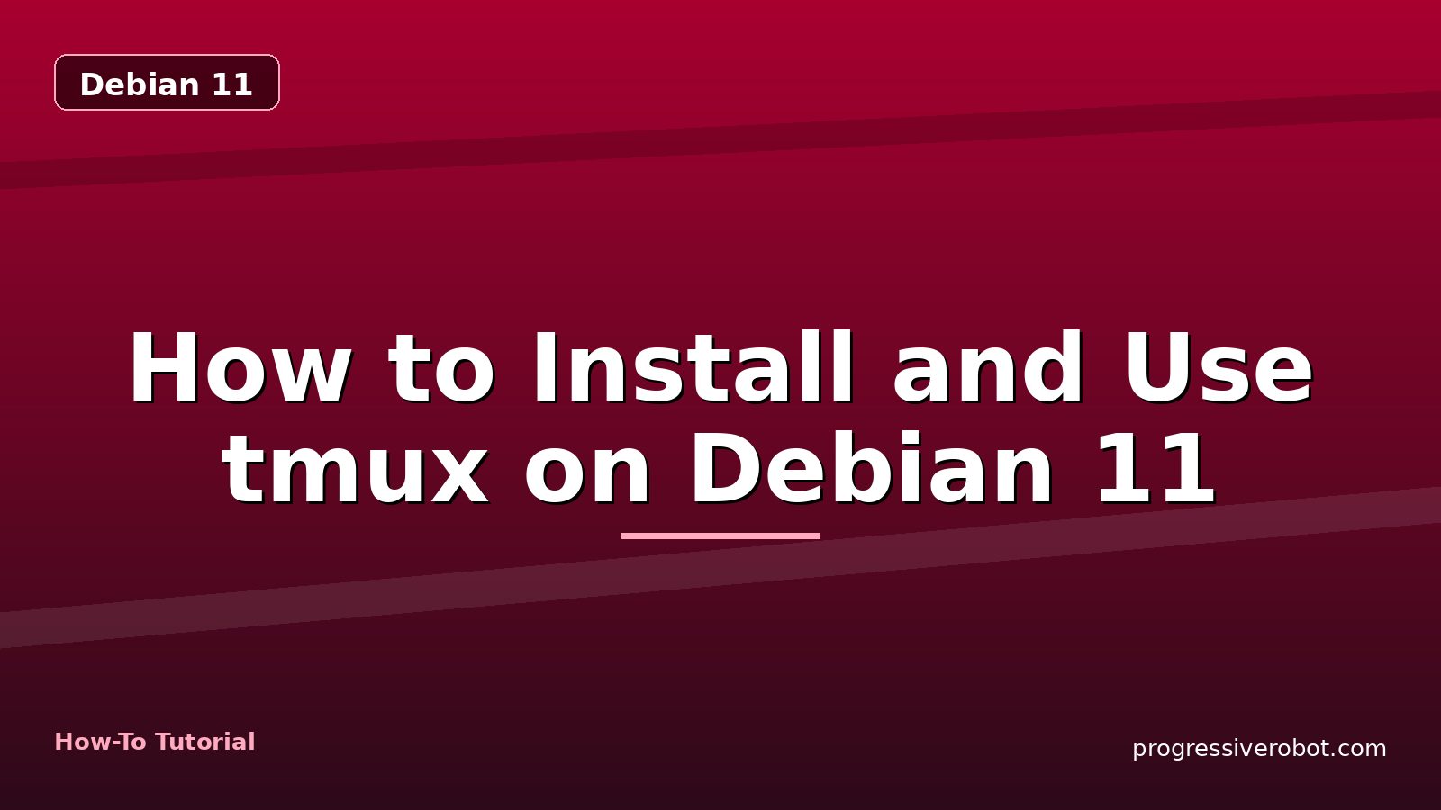 How to Install and Use tmux on Debian 11 — step-by-step Debian 11 tutorial on Progressive Robot