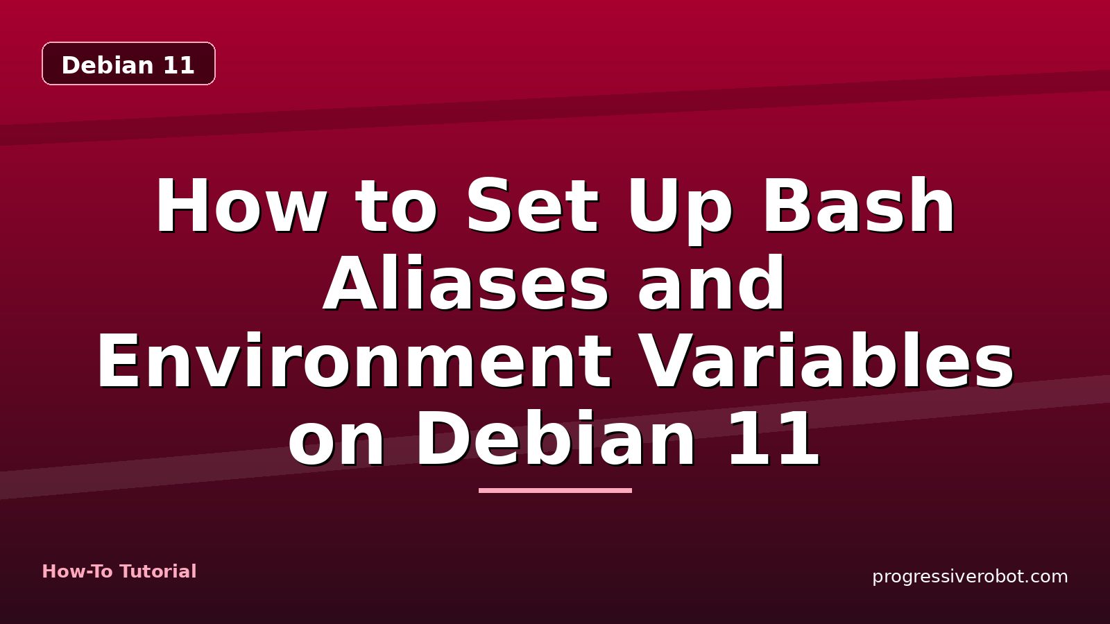 How to Set Up Bash Aliases and Environment Variables on Debian 11 — step-by-step Debian 11 tutorial on Progressive Robot