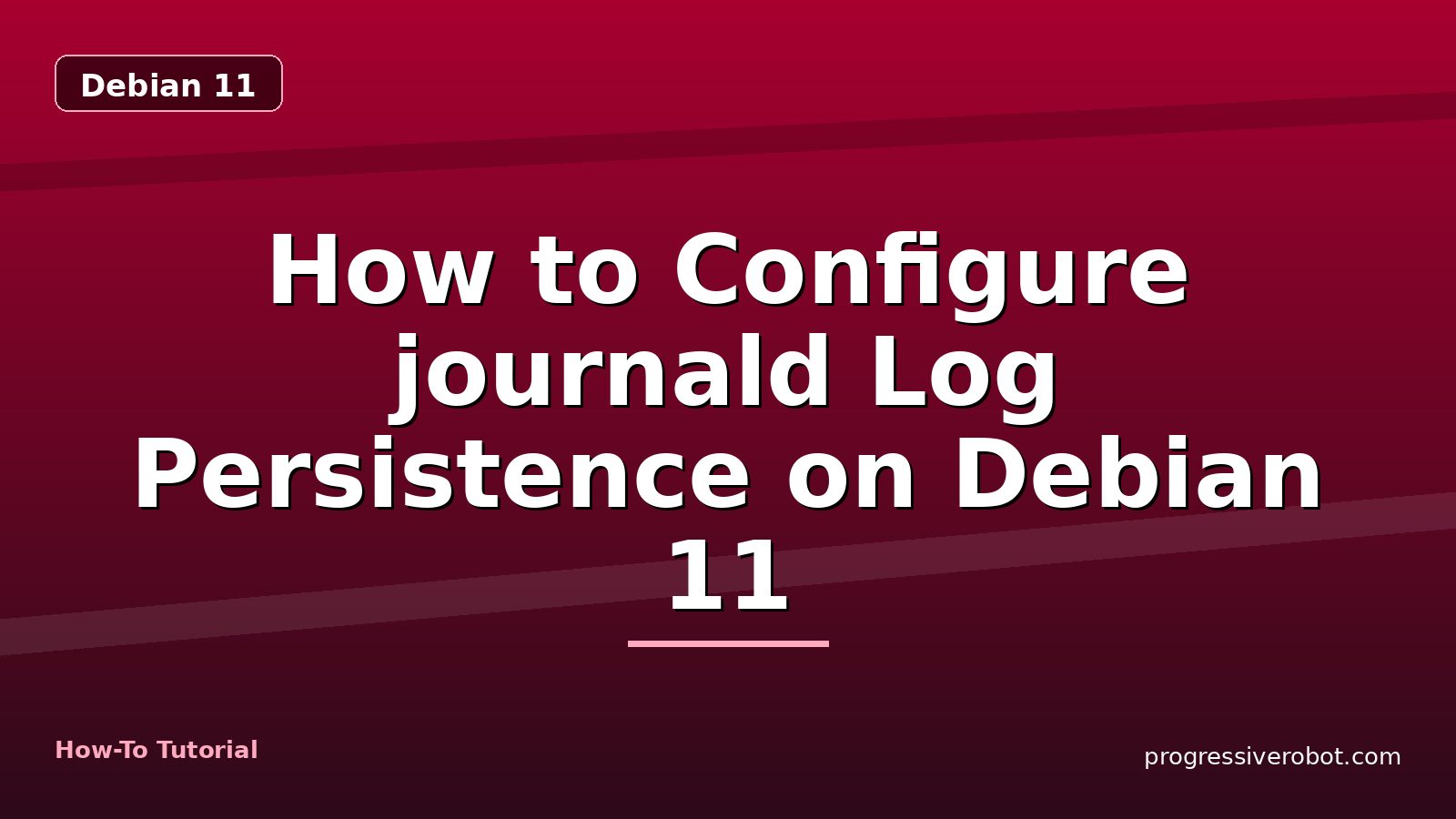 How to Configure journald Log Persistence on Debian 11 — step-by-step Debian 11 tutorial on Progressive Robot