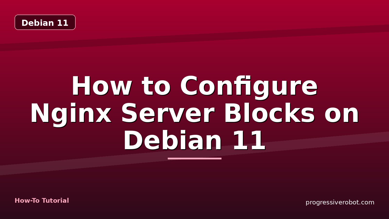 How to Configure Nginx Server Blocks on Debian 11 — step-by-step Debian 11 tutorial on Progressive Robot