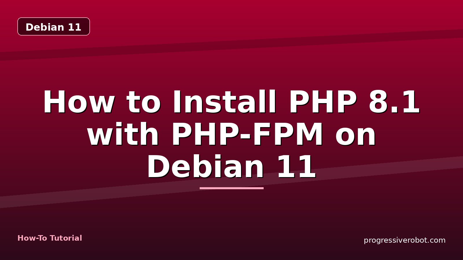 How to Install PHP 8.1 with PHP-FPM on Debian 11 — step-by-step Debian 11 tutorial on Progressive Robot