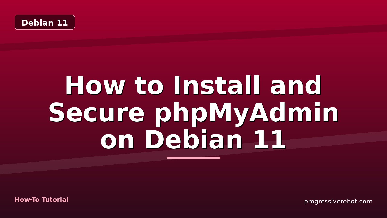 How to Install and Secure phpMyAdmin on Debian 11 — step-by-step Debian 11 tutorial on Progressive Robot