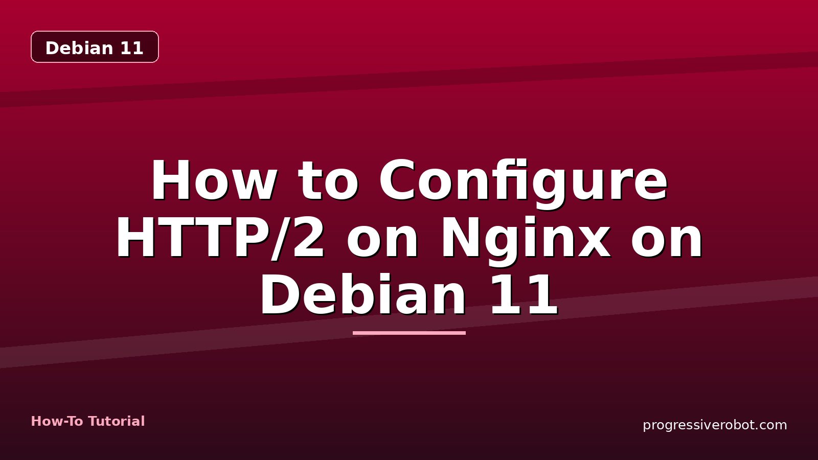 How to Configure HTTP/2 on Nginx on Debian 11 — step-by-step Debian 11 tutorial on Progressive Robot