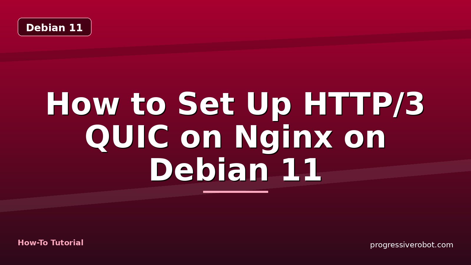 How to Set Up HTTP/3 QUIC on Nginx on Debian 11 — step-by-step Debian 11 tutorial on Progressive Robot