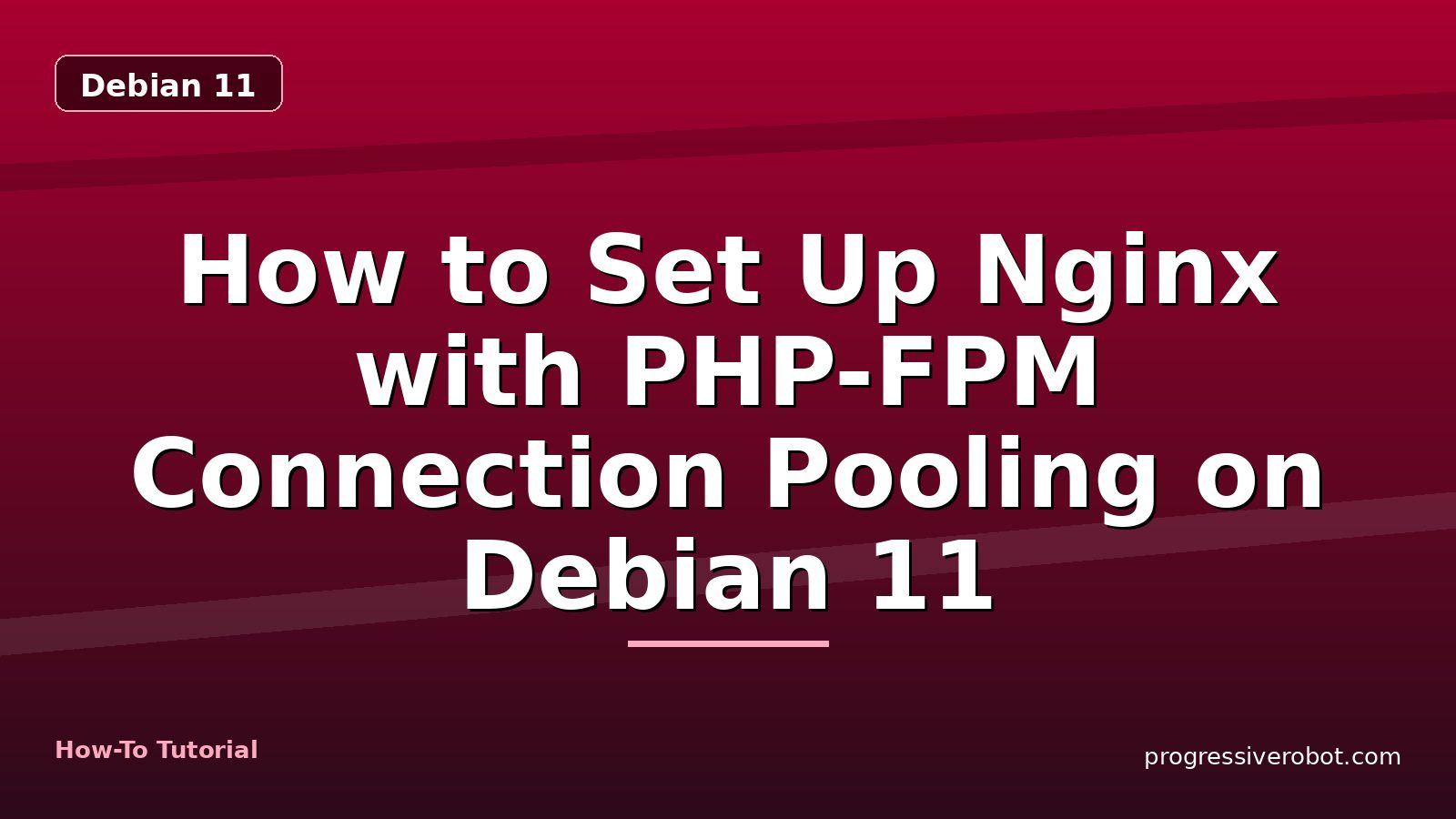 How to Set Up Nginx with PHP-FPM Connection Pooling on Debian 11 — step-by-step Debian 11 tutorial on Progressive Robot
