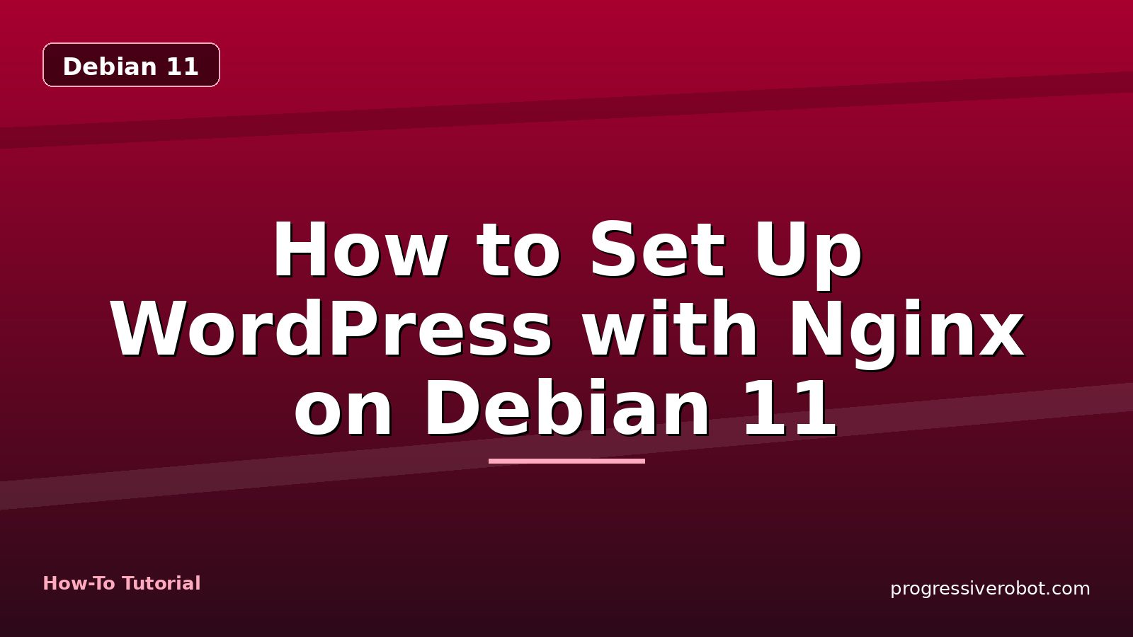 How to Set Up WordPress with Nginx on Debian 11 — step-by-step Debian 11 tutorial on Progressive Robot