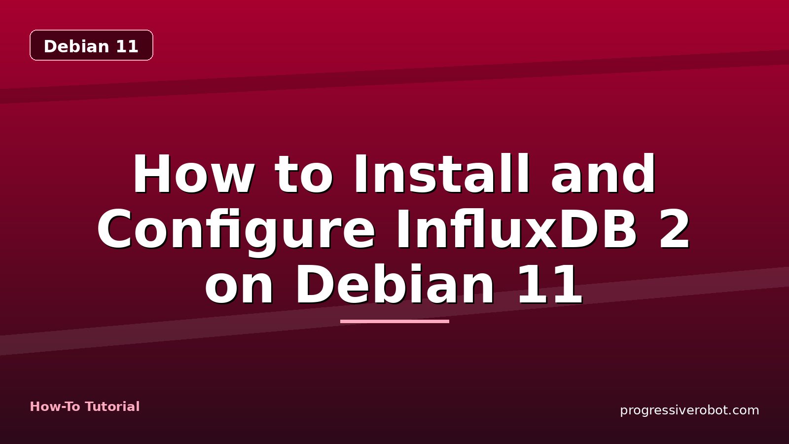 How to Install and Configure InfluxDB 2 on Debian 11 — step-by-step Debian 11 tutorial on Progressive Robot