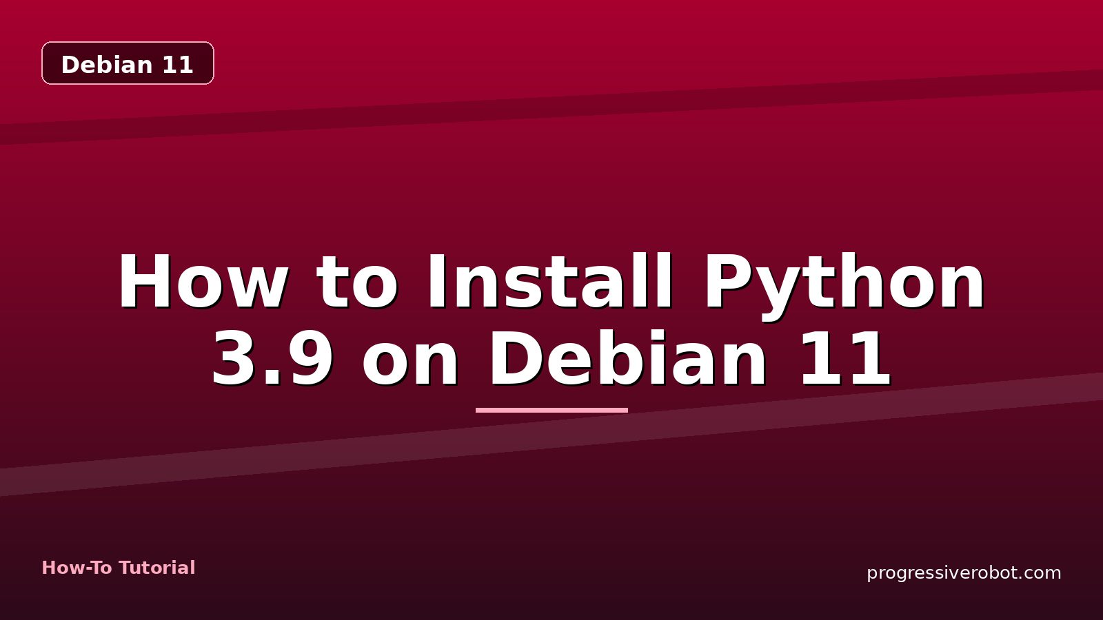 How to Install Python 3.9 on Debian 11 — step-by-step Debian 11 tutorial on Progressive Robot