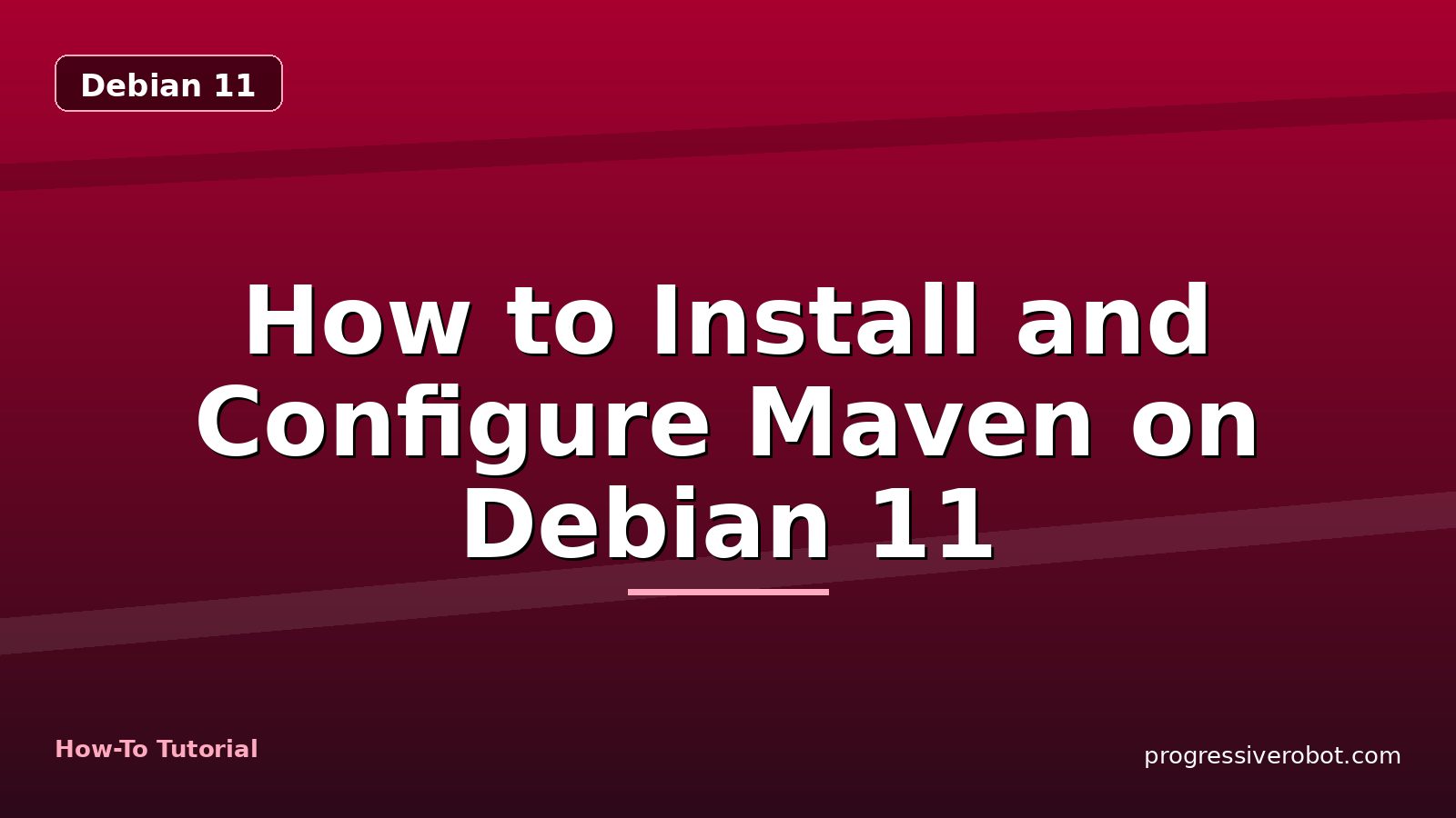 How to Install and Configure Maven on Debian 11 — step-by-step Debian 11 tutorial on Progressive Robot