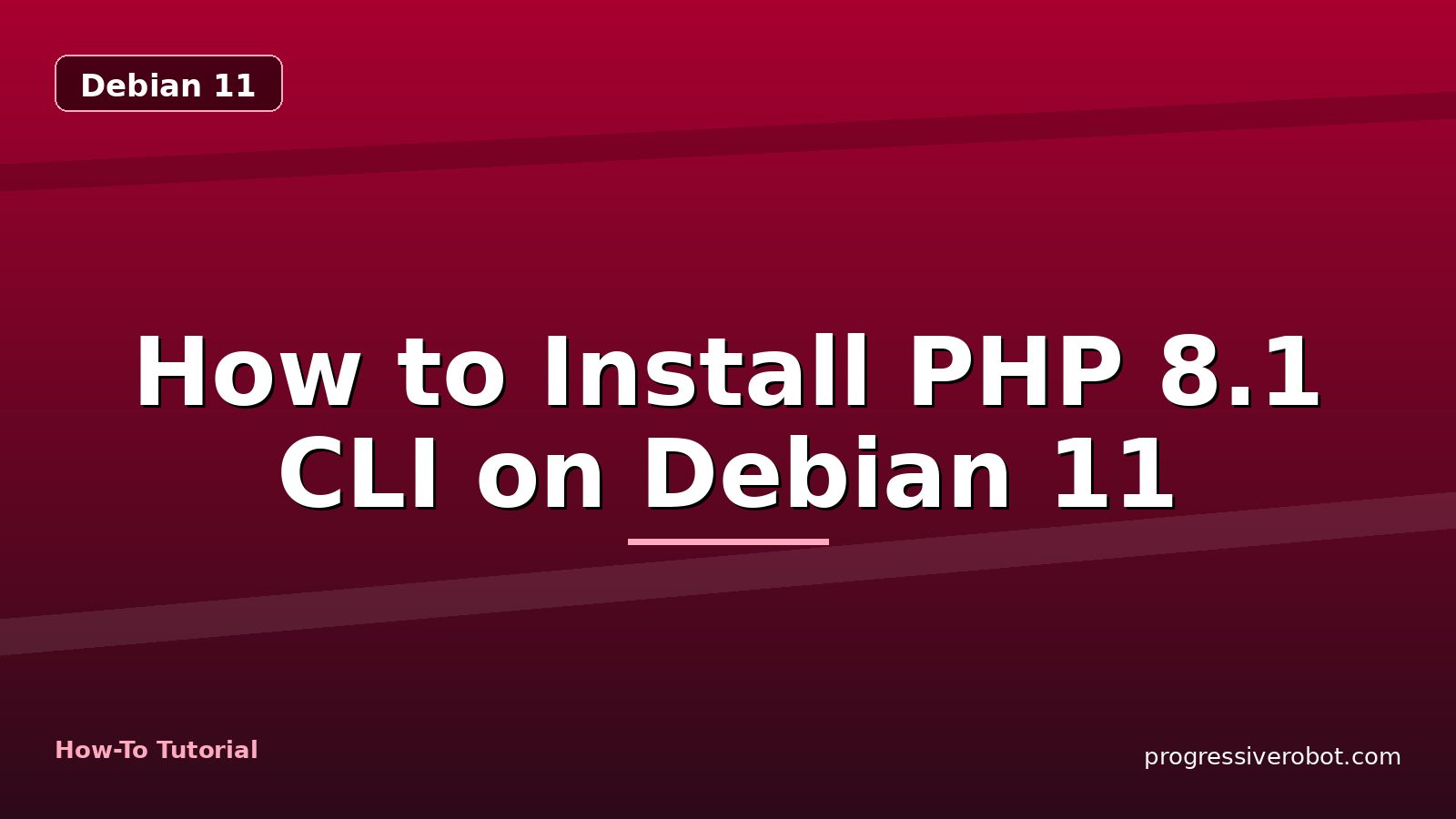 How to Install PHP 8.1 CLI on Debian 11 — step-by-step Debian 11 tutorial on Progressive Robot