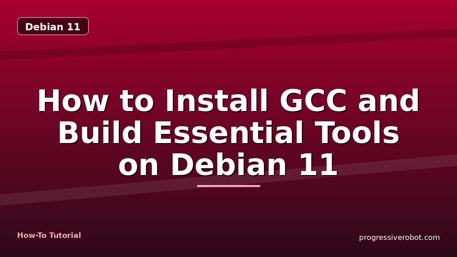How to Install GCC and Build Essential Tools on Debian 11 — step-by-step Debian 11 tutorial on Progressive Robot