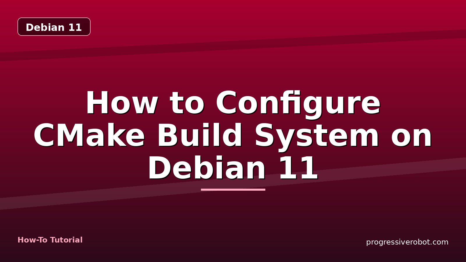 How to Configure CMake Build System on Debian 11 — step-by-step Debian 11 tutorial on Progressive Robot