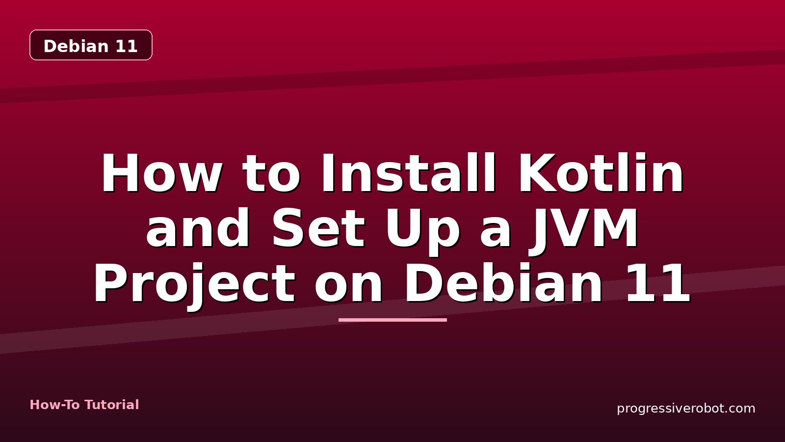 How to Install Kotlin and Set Up a JVM Project on Debian 11 — step-by-step Debian 11 tutorial on Progressive Robot