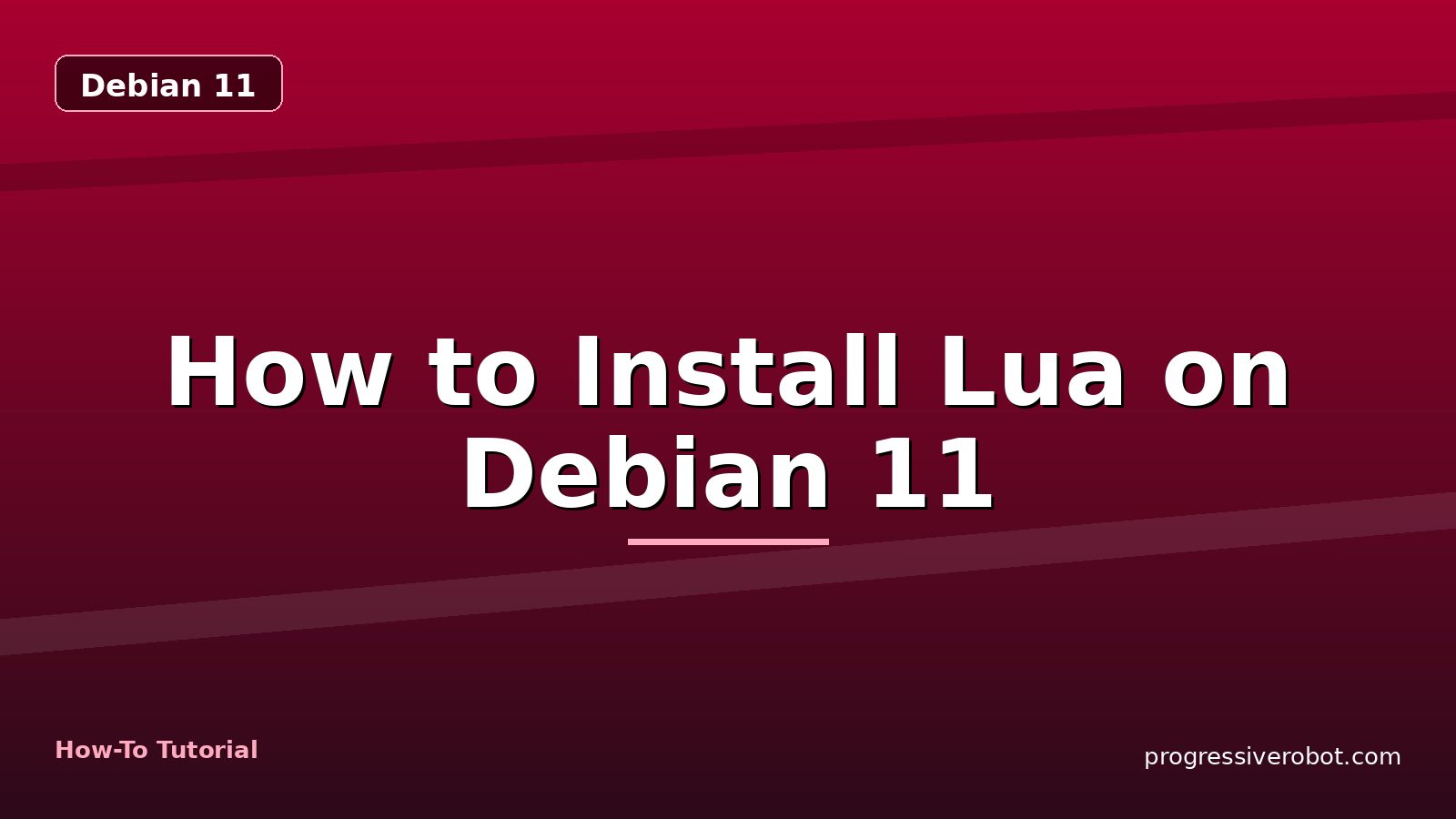 How to Install Lua on Debian 11 — step-by-step Debian 11 tutorial on Progressive Robot