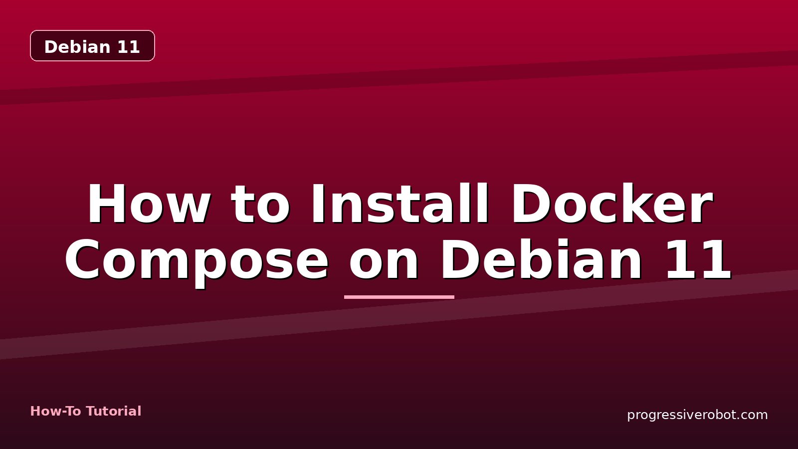 How to Install Docker Compose on Debian 11 — step-by-step Debian 11 tutorial on Progressive Robot