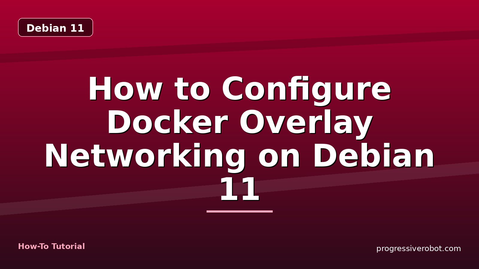 How to Configure Docker Overlay Networking on Debian 11 — step-by-step Debian 11 tutorial on Progressive Robot