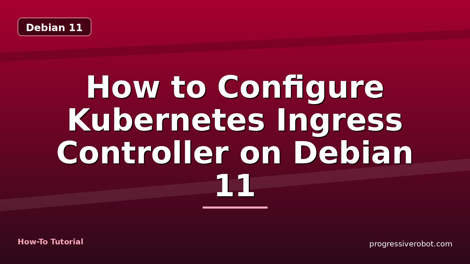 How to Configure Kubernetes Ingress Controller on Debian 11 — step-by-step Debian 11 tutorial on Progressive Robot
