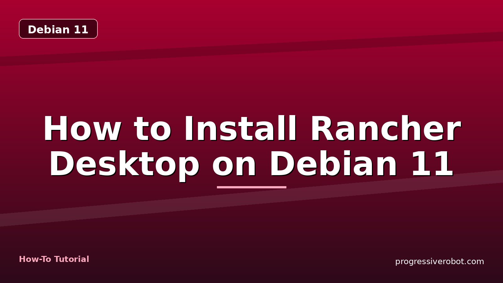 How to Install Rancher Desktop on Debian 11 — step-by-step Debian 11 tutorial on Progressive Robot