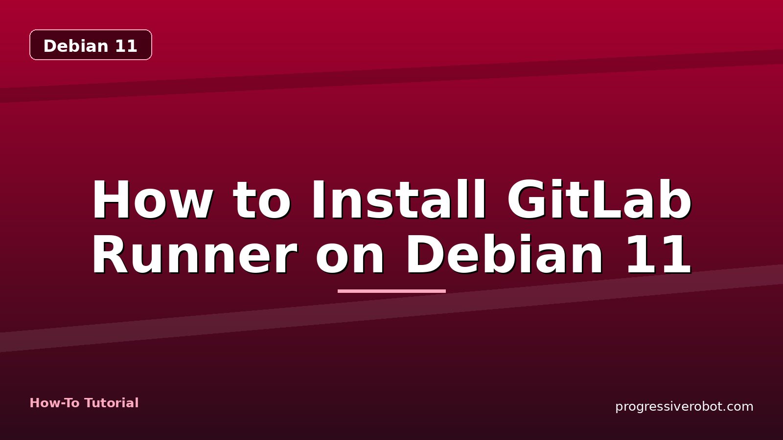 How to Install GitLab Runner on Debian 11 — step-by-step Debian 11 tutorial on Progressive Robot