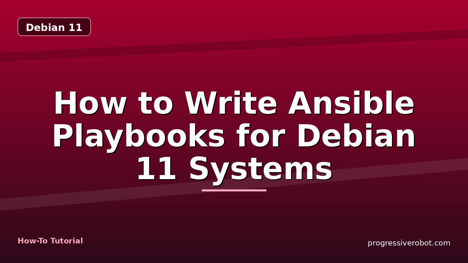 How to Write Ansible Playbooks for Debian 11 Systems — step-by-step Debian 11 tutorial on Progressive Robot
