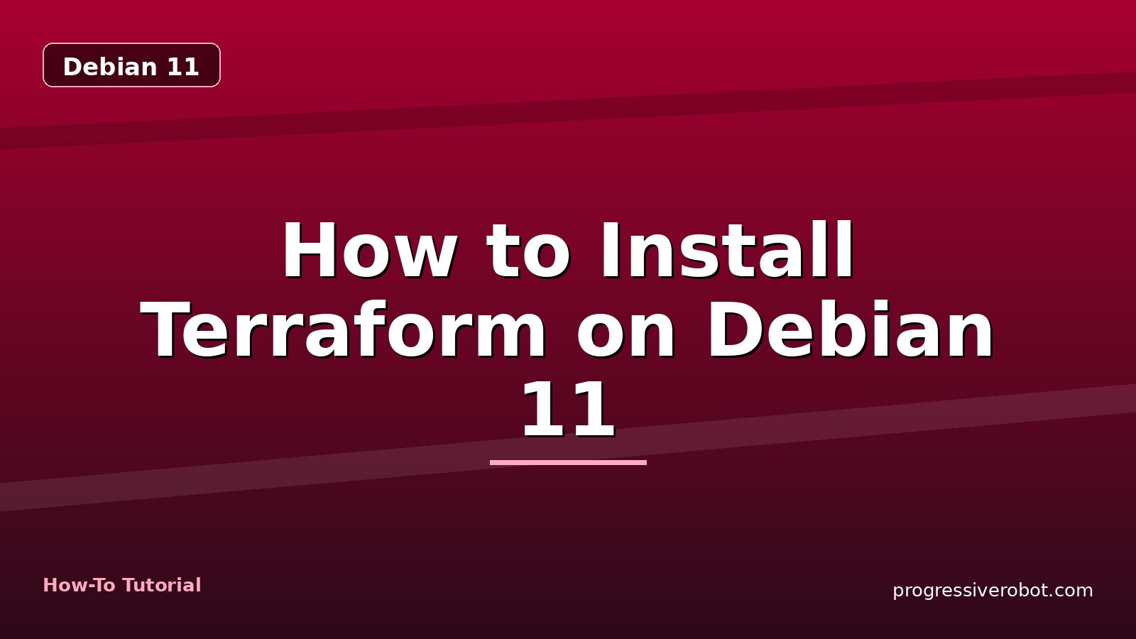 How to Install Terraform on Debian 11 — step-by-step Debian 11 tutorial on Progressive Robot