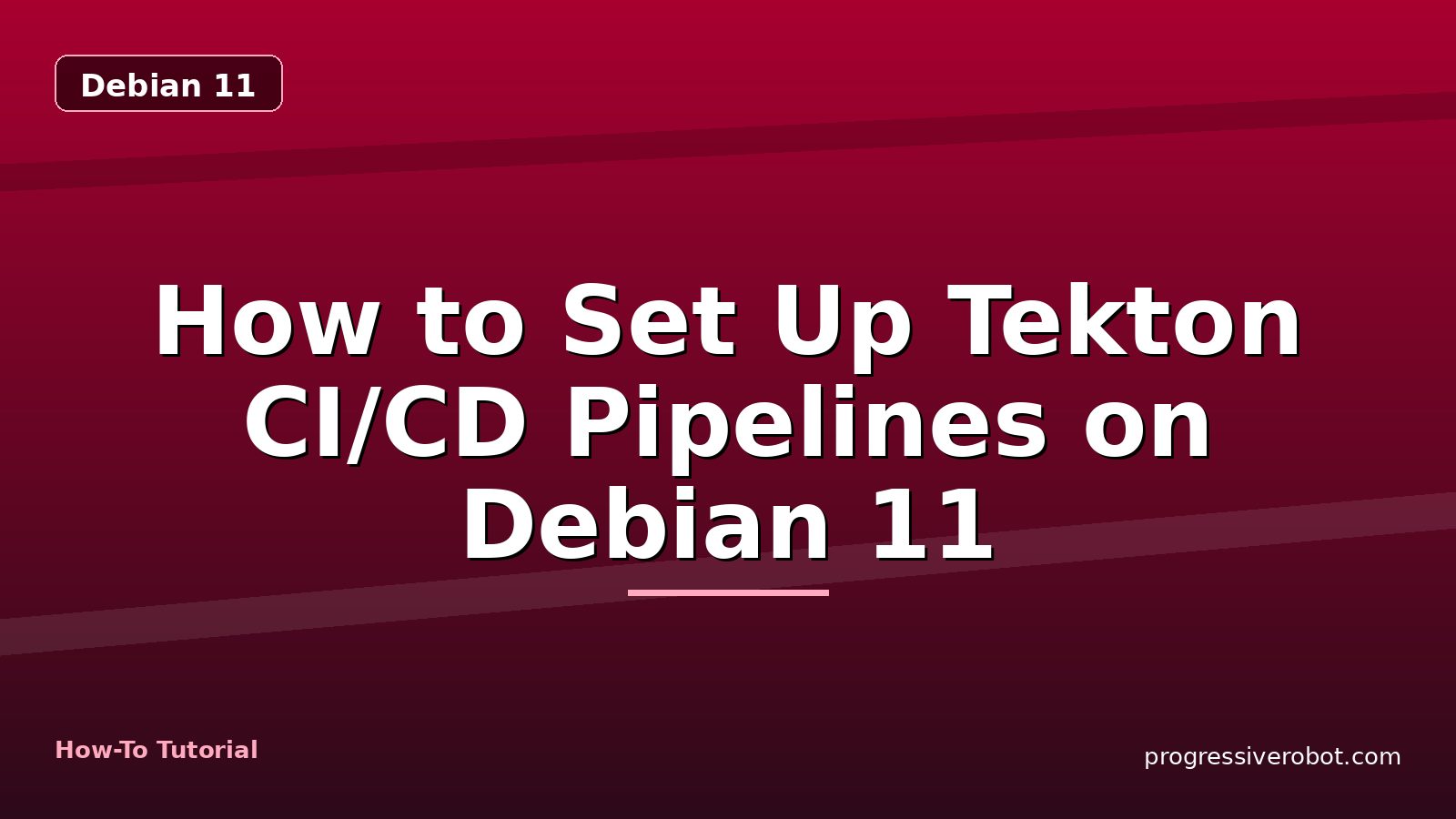How to Set Up Tekton CI/CD Pipelines on Debian 11 — step-by-step Debian 11 tutorial on Progressive Robot
