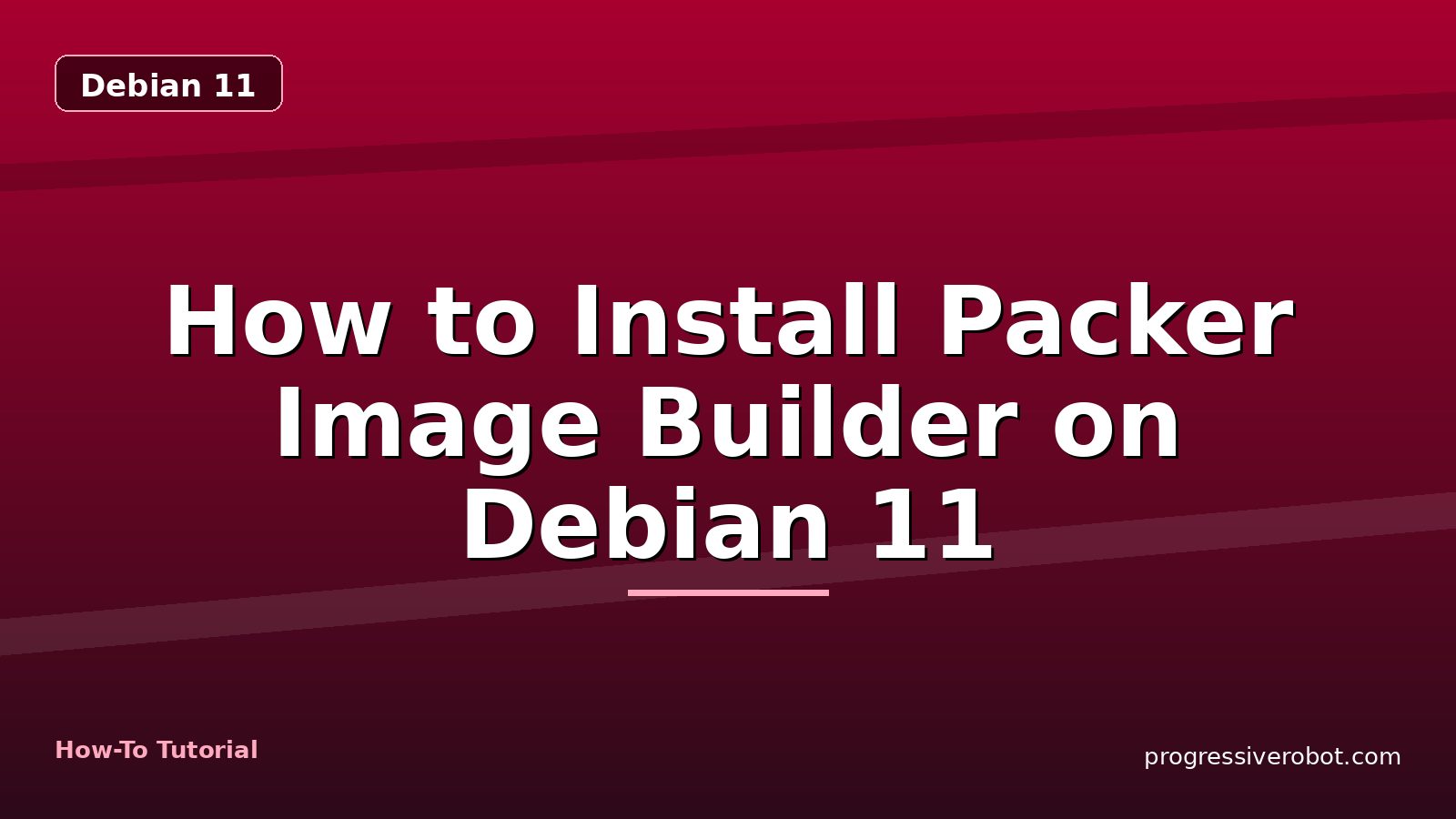 How to Install Packer Image Builder on Debian 11 — step-by-step Debian 11 tutorial on Progressive Robot