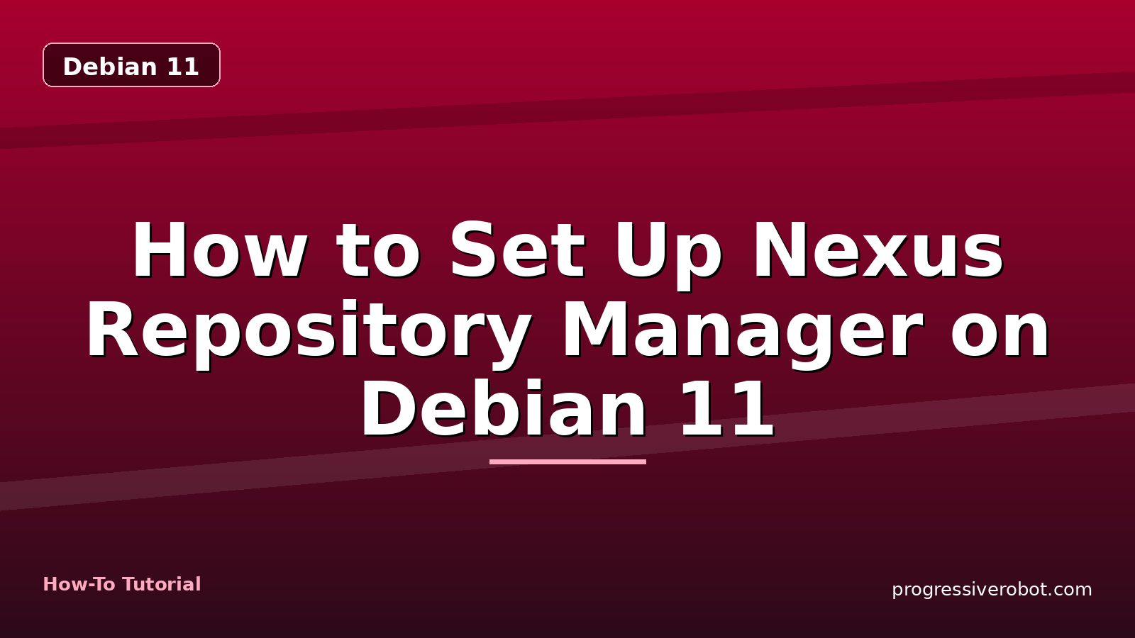 How to Set Up Nexus Repository Manager on Debian 11 — step-by-step Debian 11 tutorial on Progressive Robot