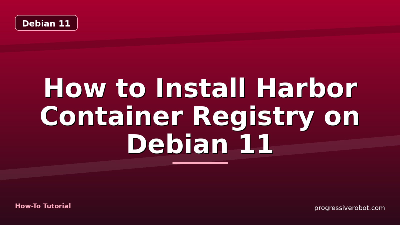 How to Install Harbor Container Registry on Debian 11 — step-by-step Debian 11 tutorial on Progressive Robot
