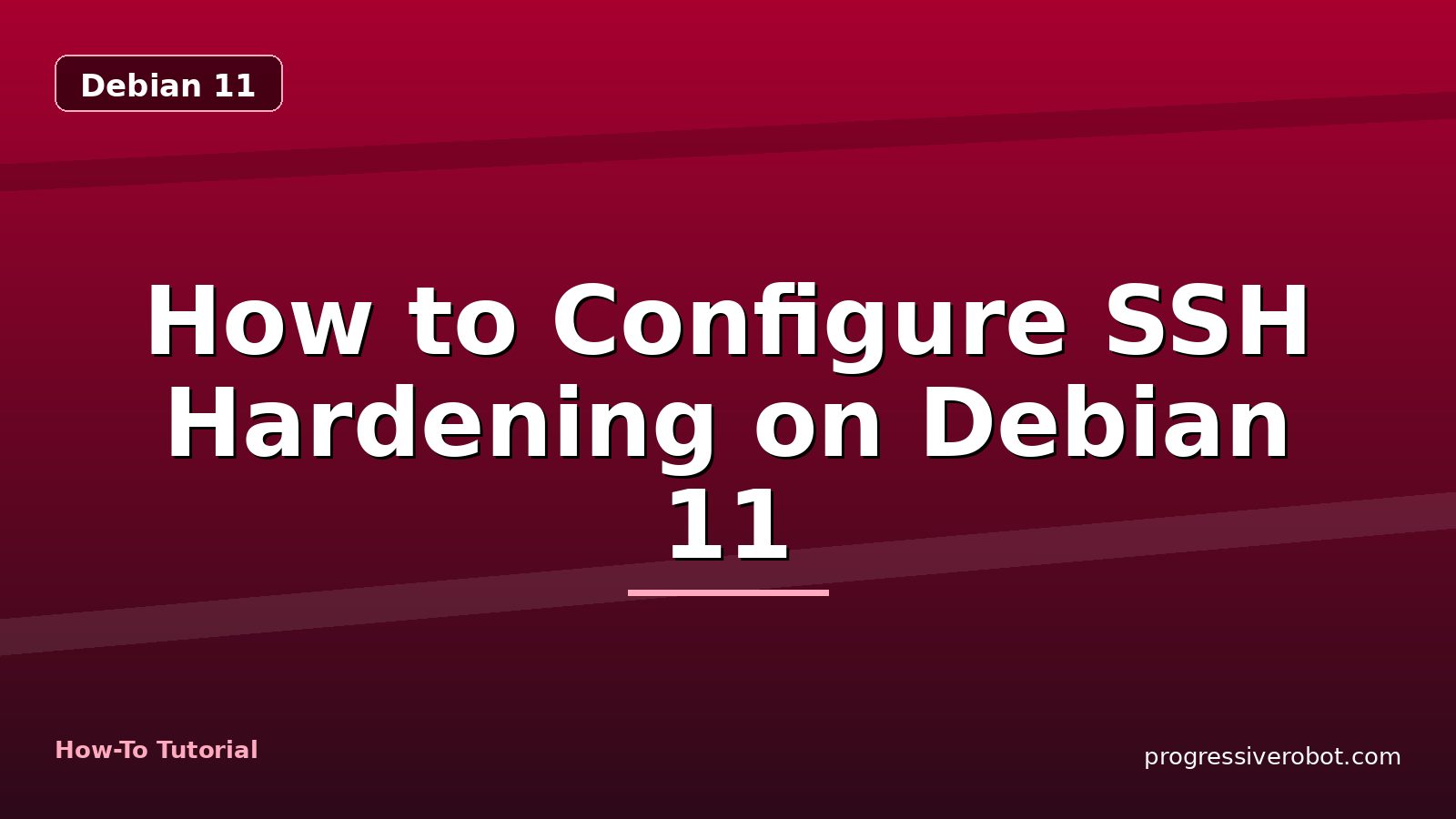 How to Configure SSH Hardening on Debian 11 — step-by-step Debian 11 tutorial on Progressive Robot