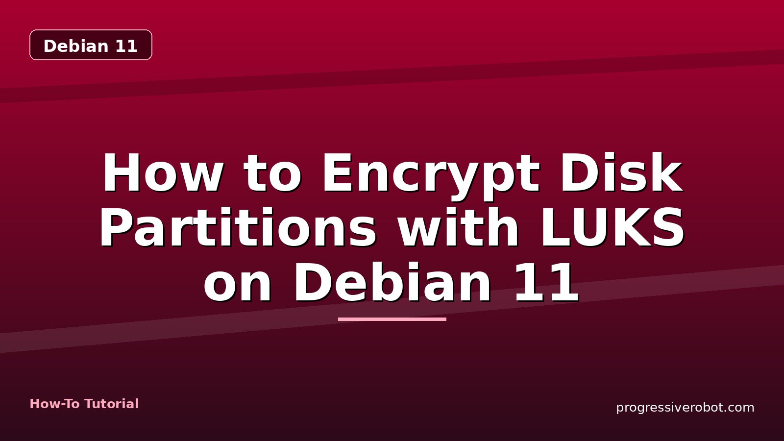 How to Encrypt Disk Partitions with LUKS on Debian 11 — step-by-step Debian 11 tutorial on Progressive Robot